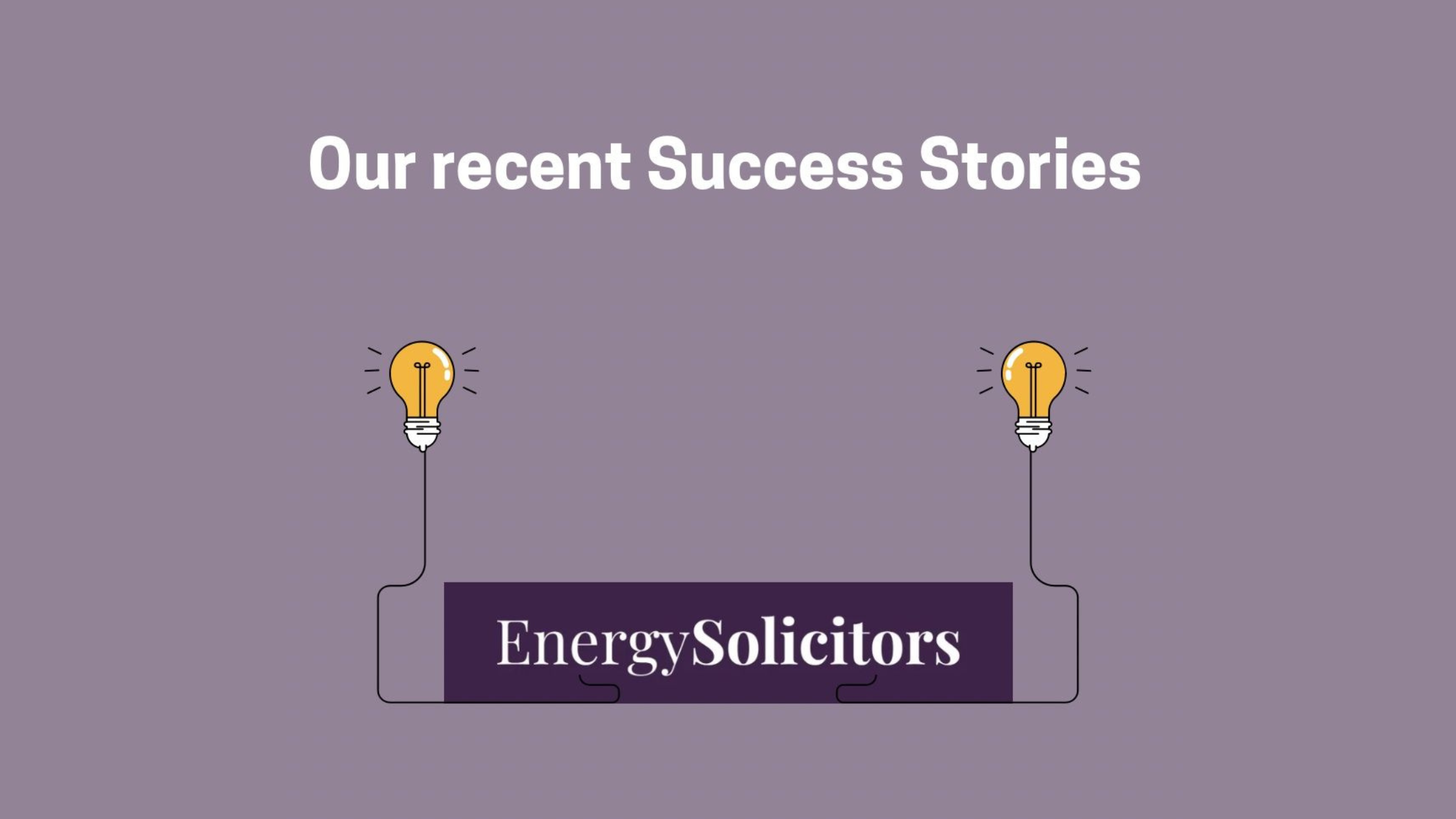 Recent Energy Solicitors Success Stories 
